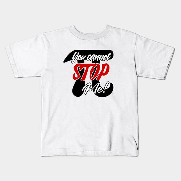 Pi... You cannot stop me! Kids T-Shirt by Spark of Geniuz